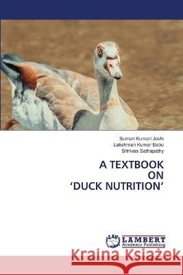 A Textbook on 'Duck Nutrition' Suman Kumari Joshi, Lakshman Kumar Babu, Srinivas Sathapathy 9786205512210 LAP Lambert Academic Publishing - książka