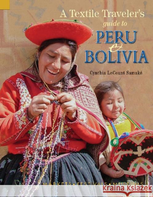 A Textile Traveler's Guide to Peru & Bolivia Cynthia Lecoun 9781732352858 Thrums, LLC - książka