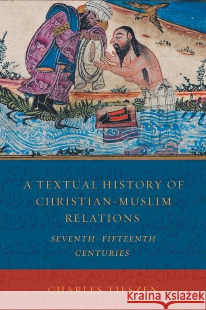 A Textual History of Christian-Muslim Relations Seventh-Fifteenth Centuries Tieszen, Charles 9781451490268 Fortress Press - książka