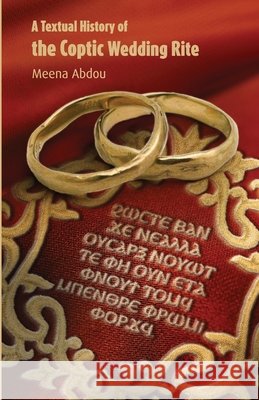 A Textual History of the Coptic Wedding Rite Meena Abdou 9781950831494 Agora University Press - książka