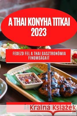 A thai konyha titkai 2023: Fedezd fel a thai gasztron?mia finoms?gait ?rp?d Ors?s 9781783810314 Arpad Orsos - książka