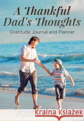 A Thankful Dad's Thoughts. Gratitude Journal and Planner @ Journals and Notebooks 9781683264804 Speedy Publishing LLC - książka