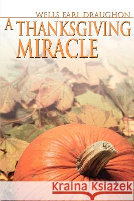 A Thanksgiving Miracle Wells Earl Draughon 9780595366910 iUniverse - książka