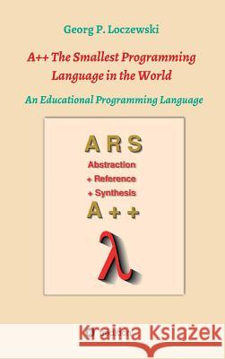 A++ The Smallest Programming Language in the World: An Educational Programming Language Loczewski, Georg P. 9783746930220 Tredition Gmbh - książka