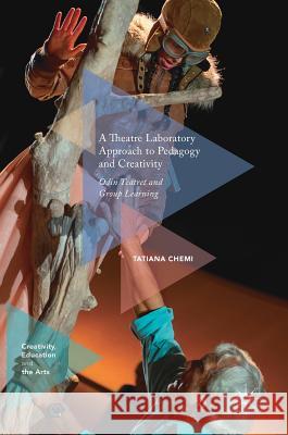 A Theatre Laboratory Approach to Pedagogy and Creativity: Odin Teatret and Group Learning Chemi, Tatiana 9783319627878 Palgrave MacMillan - książka