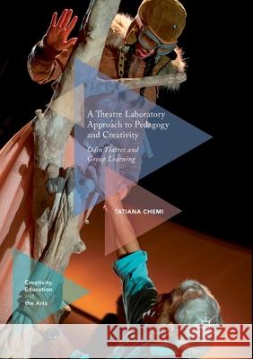 A Theatre Laboratory Approach to Pedagogy and Creativity: Odin Teatret and Group Learning Chemi, Tatiana 9783319873961 Palgrave MacMillan - książka