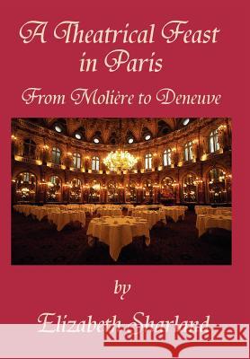 A Theatrical Feast in Paris Elizabeth Sharland 9780595675029 Elizabeth Sharland Jones - Barbican Press - książka