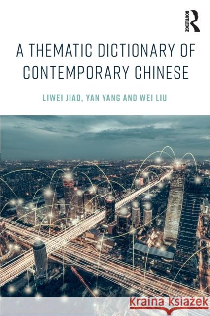 A Thematic Dictionary of Contemporary Chinese Liwei Jiao Yan Yang Wei Liu 9781138999534 Routledge - książka