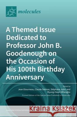 A Themed Issue Dedicated to Professor John B. Goodenough on the Occasion of His 100th Birthday Anniversary Stephane Jobic Claude Delmas Myung-Hwan Whangbo 9783036531953 Mdpi AG - książka