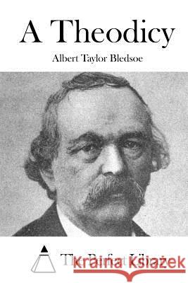 A Theodicy Albert Taylor Bledsoe The Perfect Library 9781519633156 Createspace Independent Publishing Platform - książka