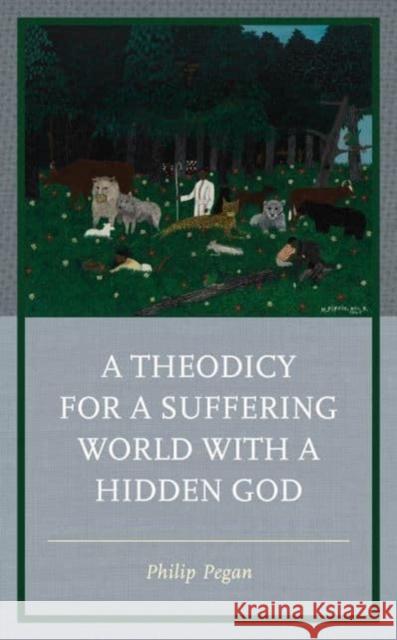 A Theodicy for a Suffering World with a Hidden God Philip Pegan 9781666924268 Lexington Books - książka