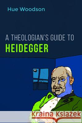 A Theologian's Guide to Heidegger Hue Woodson 9781532662485 Wipf & Stock Publishers - książka