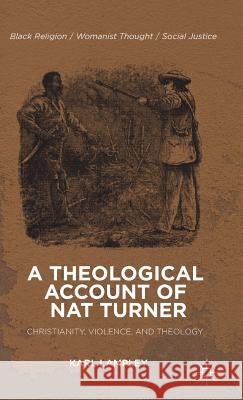 A Theological Account of Nat Turner: Christianity, Violence, and Theology Lampley, K. 9781137325174 Palgrave MacMillan - książka