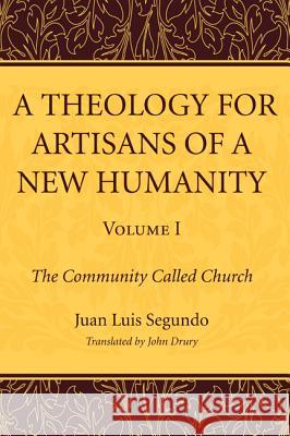 A Theology for Artisans of a New Humanity, Volume 1 Juan Luis Segundo John Drury 9781610974608 Wipf & Stock Publishers - książka