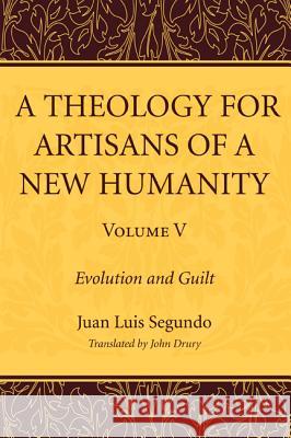 A Theology for Artisans of a New Humanity, Volume 5 Juan Luis Segundo John Drury 9781610974646 Wipf & Stock Publishers - książka