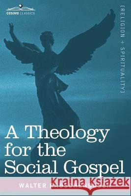 A Theology for the Social Gospel Walter Rauschenbusch 9781616407438 Cosimo Classics - książka