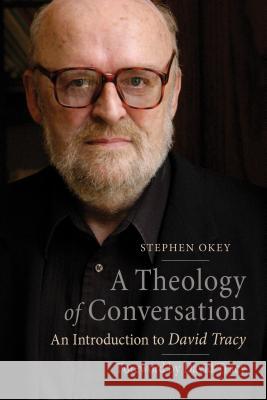 A Theology of Conversation: An Introduction to David Tracy Stephen Okey, David Tracy 9780814684184 Liturgical Press - książka