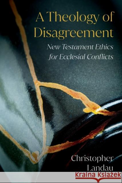 A Theology of Disagreement: New Testament Ethics for Ecclesial Conflicts Christopher Landau 9780334060451 SCM Press - książka