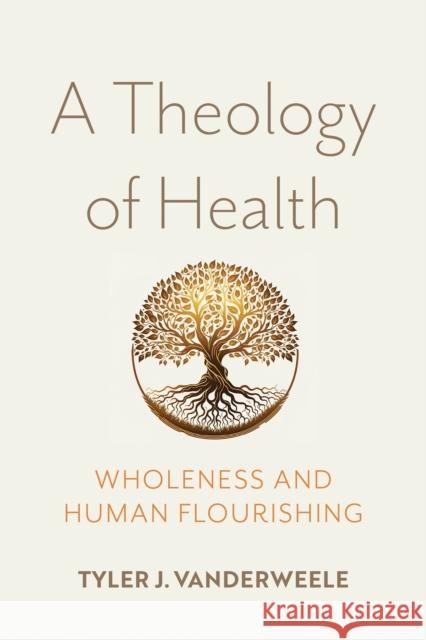 A Theology of Health: Wholeness and Human Flourishing Tyler J 9780268208332 University of Notre Dame Press - książka