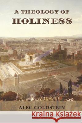 A Theology of Holiness: Historical, Exegetical, and Philosophical Perspectives Alec Goldstein 9781947857100 Kodesh Press - książka