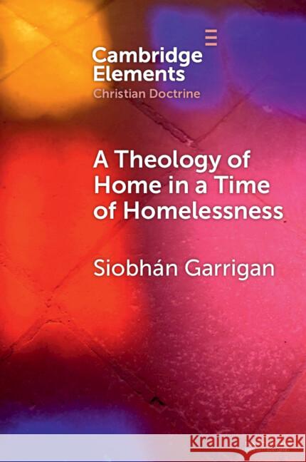 A Theology of Home in a Time of Homelessness Siobhan (Trinity College Dublin) Garrigan 9781009566285 Cambridge University Press - książka