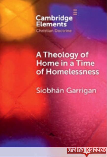 A Theology of Home in a Time of Homelessness Siobhan (Trinity College Dublin) Garrigan 9781009566292 Cambridge University Press - książka