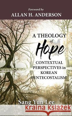 A Theology of Hope Sang Yun Lee, Allan H Anderson 9781532678639 Wipf & Stock Publishers - książka