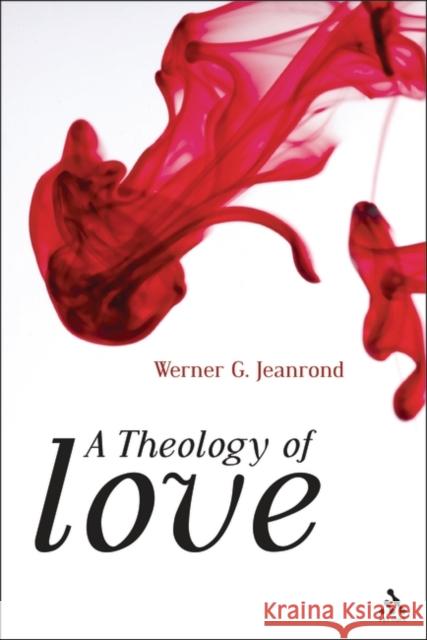 A Theology of Love Werner G. Jeanrond 9780567130372 T & T Clark International - książka