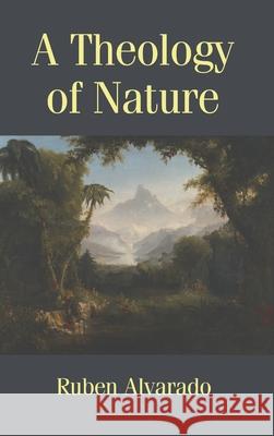 A Theology of Nature Ruben Alvarado 9789076660592 Wordbridge Pub - książka