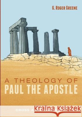A Theology of Paul the Apostle, Part Two: Cross and Atonement G Roger Greene   9781666745863 Pickwick Publications - książka