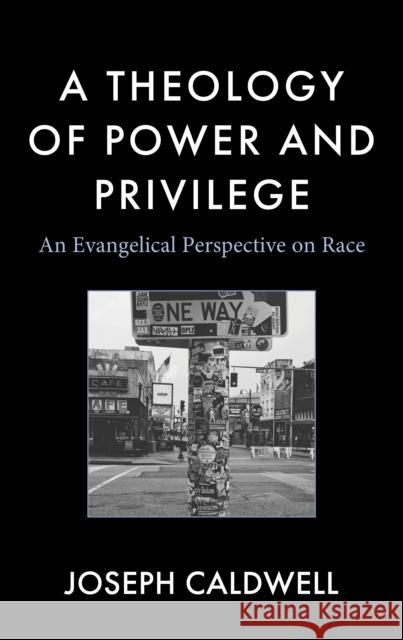 A Theology of Power and Privilege: An Evangelical Perspective on Race Joseph Caldwell 9781978716506 Fortress Academic - książka