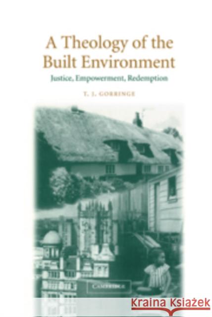 A Theology of the Built Environment: Justice, Empowerment, Redemption Gorringe, T. J. 9780521814652 CAMBRIDGE UNIVERSITY PRESS - książka