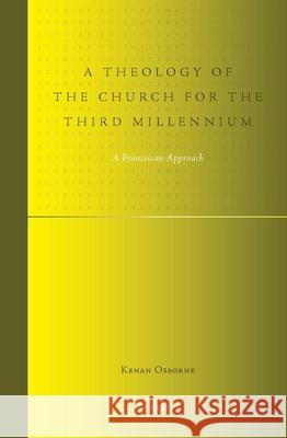 A Theology of the Church for the Third Millennium: A Franciscan Approach B. Osborne 9789004176577 Brill Academic Publishers - książka