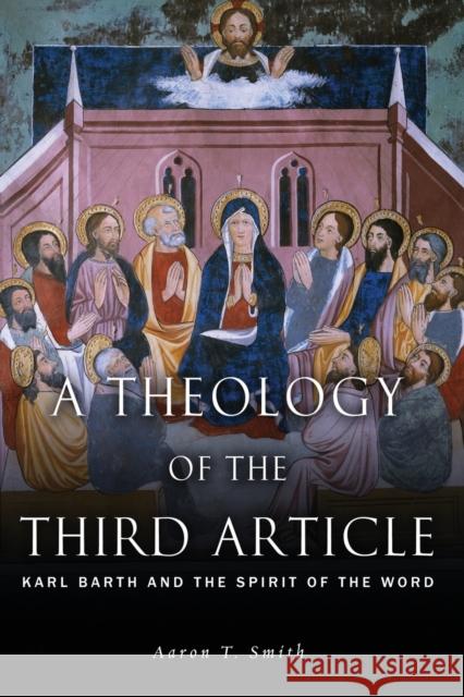 A Theology of the Third Article: Karl Barth and the Spirit of the Word Smith, Aaron T. 9781451464719 Fortress Press - książka