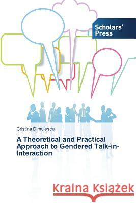 A Theoretical and Practical Approach to Gendered Talk-in-Interaction Dimulescu Cristina 9783639769630 Scholars' Press - książka