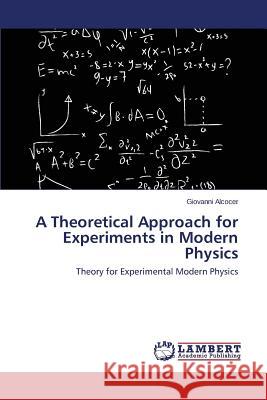 A Theoretical Approach for Experiments in Modern Physics Alcocer Giovanni 9783659719998 LAP Lambert Academic Publishing - książka