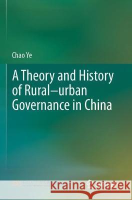 A Theory and History of Rural-urban Governance in China Ye, Chao 9789811612039 Springer Nature Singapore - książka