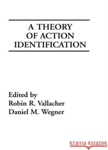 A Theory of Action Identification Robin R. Vallacher Daniel M. Wegner Robin R. Vallacher 9780898596175 Taylor & Francis - książka