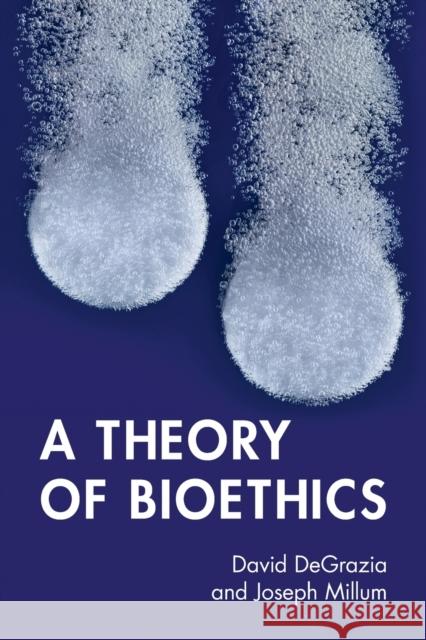 A Theory of Bioethics David DeGrazia (George Washington University, Washington DC), Joseph Millum (National Institutes of Health, Bethesda) 9781009011747 Cambridge University Press - książka