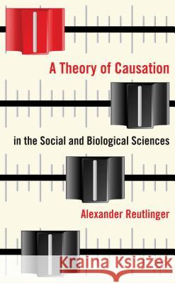 A Theory of Causation in the Social and Biological Sciences Alexander Reutlinger 9781137281036  - książka