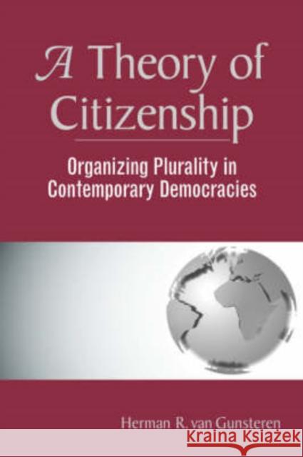 A Theory Of Citizenship : Organizing Plurality In Contemporary Democracies Herman R. Va Herman R. Van Gunsteren 9780813368634 Westview Press - książka