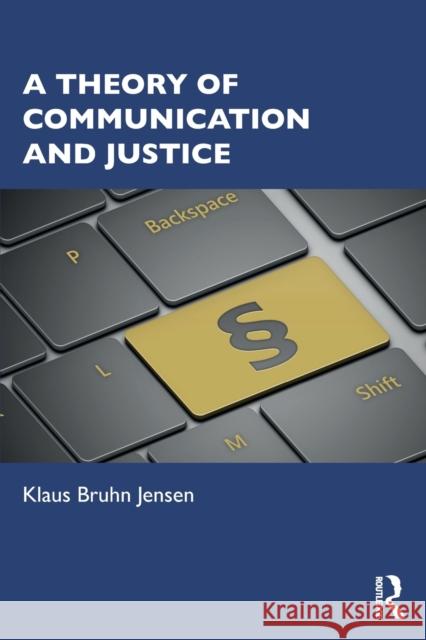 A Theory of Communication and Justice Klaus Bruhn Jensen 9781138807266 Routledge - książka