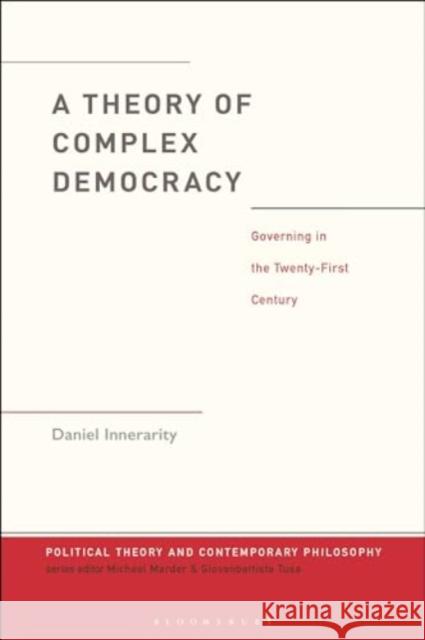 A Theory of Complex Democracy Daniel Innerarity 9781350410763 Bloomsbury Publishing (UK) - książka