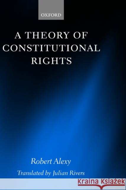 A Theory of Constitutional Rights Robert Alexy Julian Rivers Julian Rivers 9780198258216 Oxford University Press, USA - książka