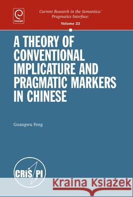 A Theory of Conventional Implicature and Pragmatic Markers in Chinese Guangwu Feng 9781849509343  - książka