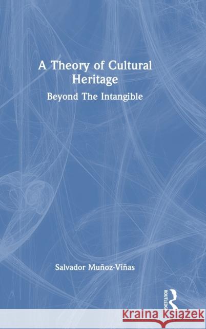 A Theory of Cultural Heritage: Beyond The Intangible Salvador Munoz-Vinas 9781032263953 Routledge - książka