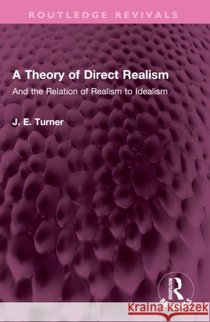 A Theory of Direct Realism: And the Relation of Realism to Idealism J. E. Turner 9781032502847 Routledge - książka