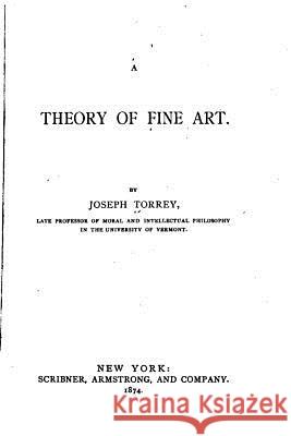 A Theory of Fine Art Joseph Torrey 9781533414137 Createspace Independent Publishing Platform - książka