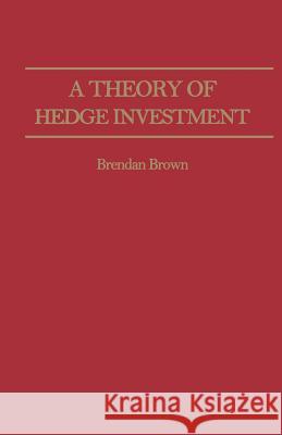 A Theory of Hedge Investment B. Brown 9781349061051 Palgrave MacMillan - książka