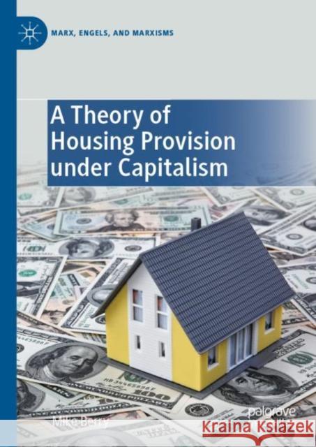 A Theory of Housing Provision Under Capitalism Berry, Mike 9783031244704 Palgrave MacMillan - książka